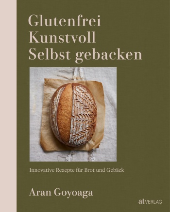 Buch: Glutenfrei – Kunstvoll – Selbst gebacken von Aran Goyoaga